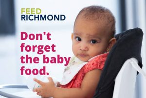 A baby in a high chair looking over with an expectant expression. It reads, "Feed Richmond" "Don't forget the baby food."