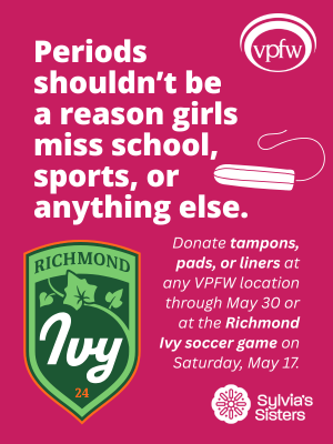 Donate period supplies at Richmond Ivy game Periods shouldn't be a reason girls miss school, sports, or anything else. Donate supplies at any VPFW location through May 30 or at the Richmond Ivy game on May 17.